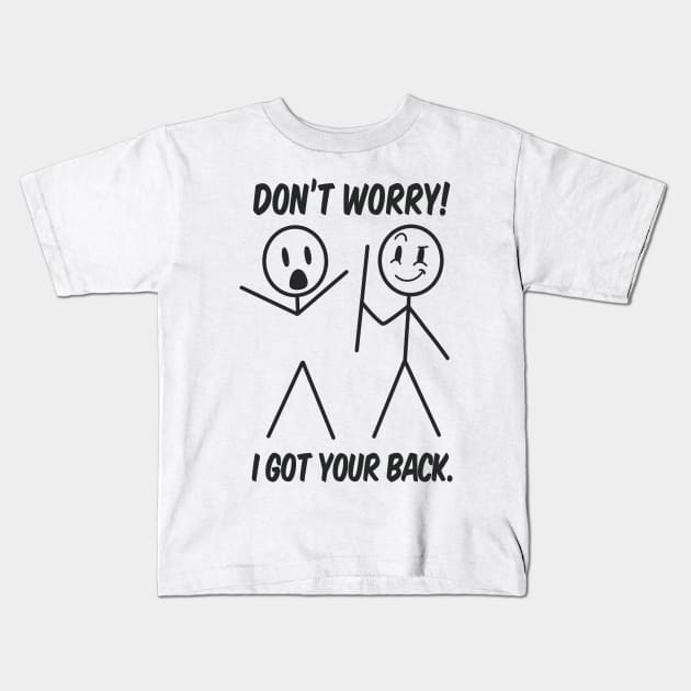 Don't Worry I Got Your Back Funny Kids T-Shirt by Emart